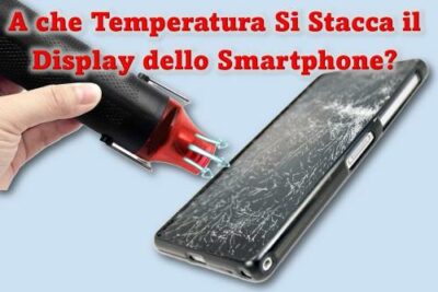 A Che Temperatura Staccare lo Schermo del Display dello Smartphone?